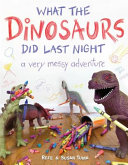 Image for "What the Dinosaurs Did Last Night"