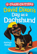 Image for "David Dixon&#039;s Day As a Dachshund (Class Critters #2)"
