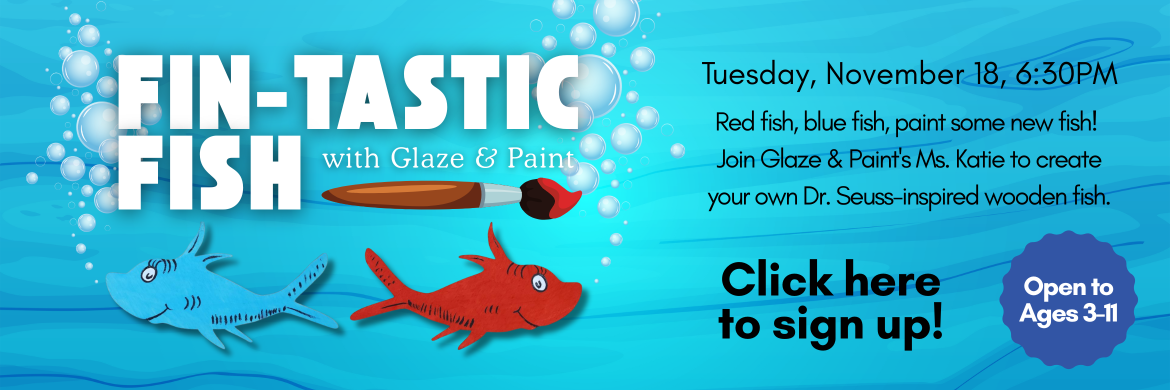Family Activity Night: Fin-tastic Fish with Glaze & Paint